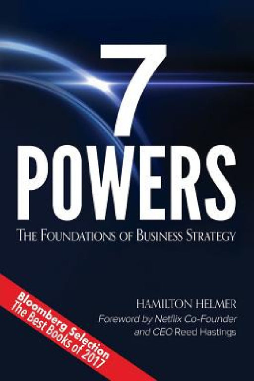 7 Powers: The Foundations of Business Strategy by Hamilton Helmer