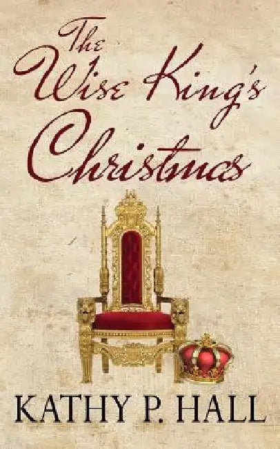 The Wise King's Christmas by Kathy P. Hall