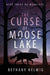 The Curse of Moose Lake by Bethany Helwig