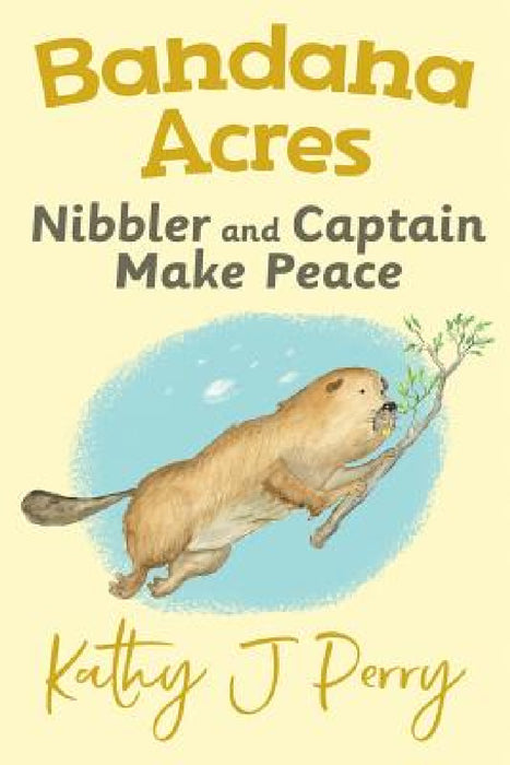 Nibbler & Captain Make Peace by Kathy J. Perry, Kathy J. Perry