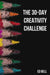 The 30-Day Creativity Challenge: 30 Days to a Seriously More Creative You by Ed Bell
