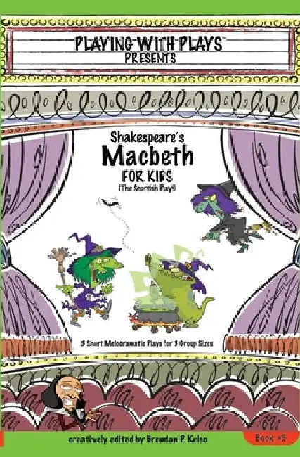 Shakespeare's Macbeth for Kids: 3 Short Melodramatic Plays for 3 Group Sizes by Brendan P. Kelso