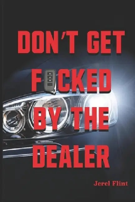 Don't Get F*cked By The Dealer by Jerel Flint