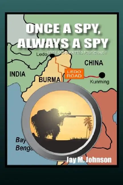 Once A Spy, Always A Spy: "Spies and Dimwitted Politicians" Book 2 by Jay M. Johnson