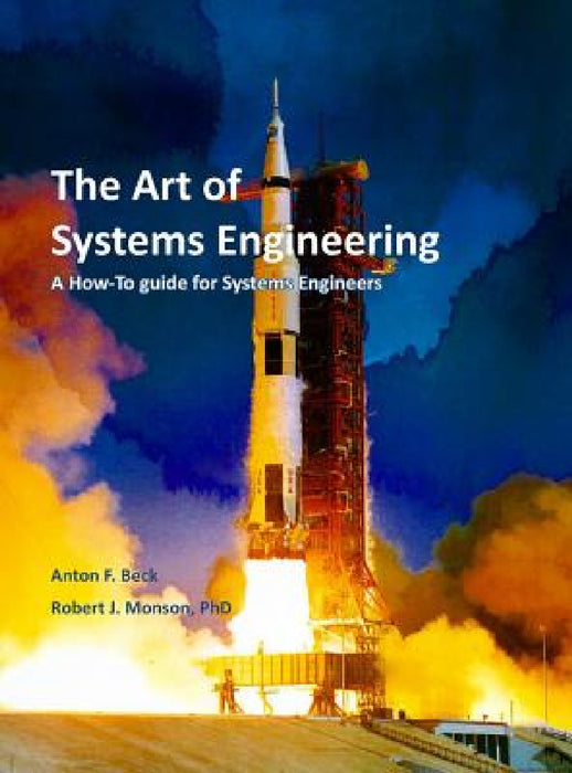 The Art of Systems Engineering: A How-To Guide for Systems Engineers by Robert J. Monson, Anton F. Beck