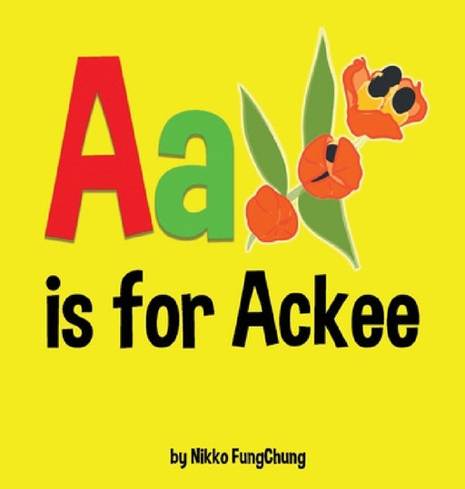 A is for Ackee: Alphabet Book by Nikko M. Fungchung, Nikko M. Fungchung