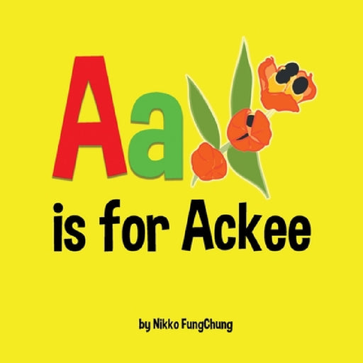 A is for Ackee: Alphabet Book by Nikko M. Fungchung, Nikko M. Fungchung