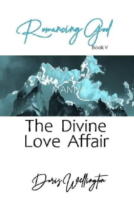 Romancing God: The Divine Love Affair by Doris J. Wellington