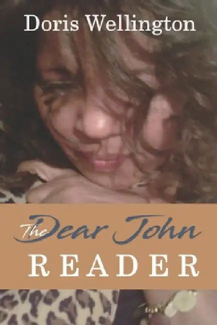The Dear John Reader: Letters of Disclosure in Love and Emotional Emancipation by Doris J. Wellington