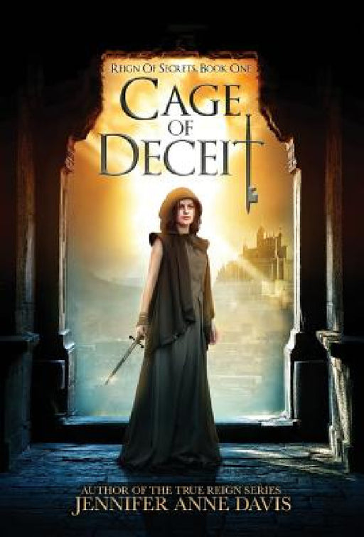 Cage of Deceit: Reign of Secrets, Book 1 by Jennifer Anne Davis
