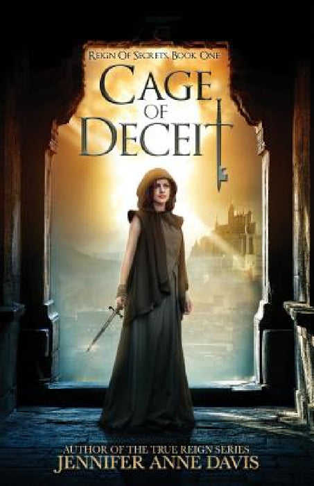 Cage of Deceit: Reign of Secrets, Book 1 by Jennifer Anne Davis