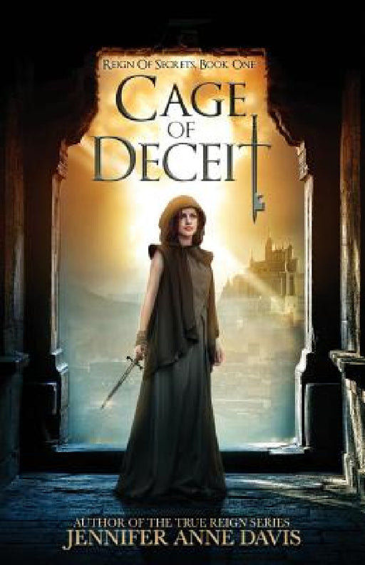 Cage of Deceit: Reign of Secrets, Book 1 by Jennifer Anne Davis