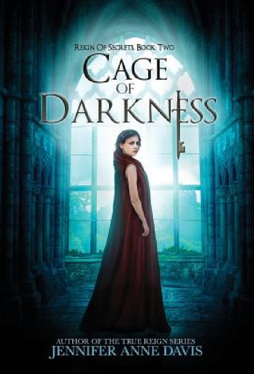 Cage of Darkness: Reign of Secrets, Book 2 by Jennifer Anne Davis