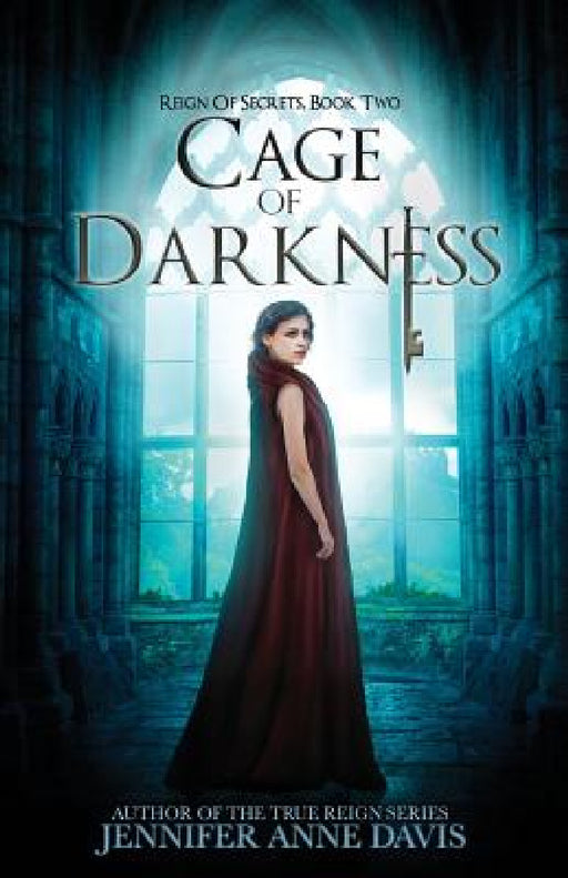 Cage of Darkness: Reign of Secrets, Book 2 by Jennifer Anne Davis