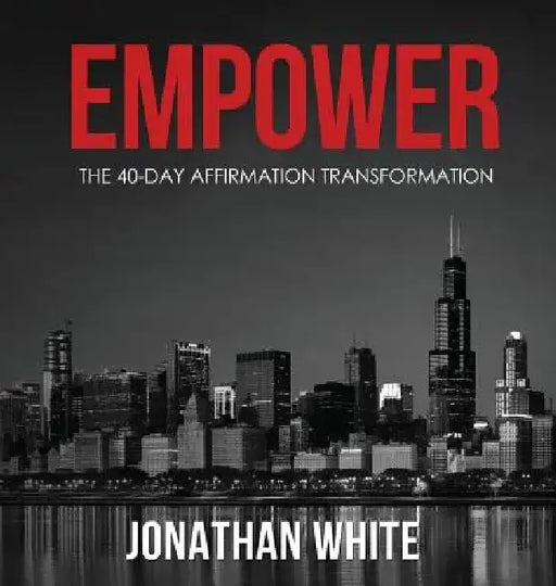 Empower: The 40-Day Affirmation Transformation by Jonathan White