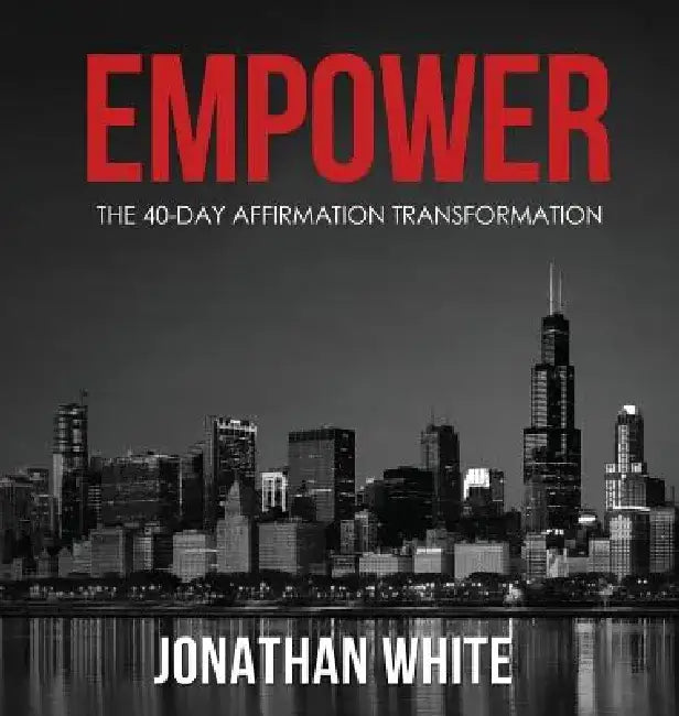 Empower: The 40-Day Affirmation Transformation by Jonathan White