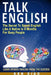 Talk English: The Secret to Speak English Like a Native in 6 Months for Busy People by Ken Xiao