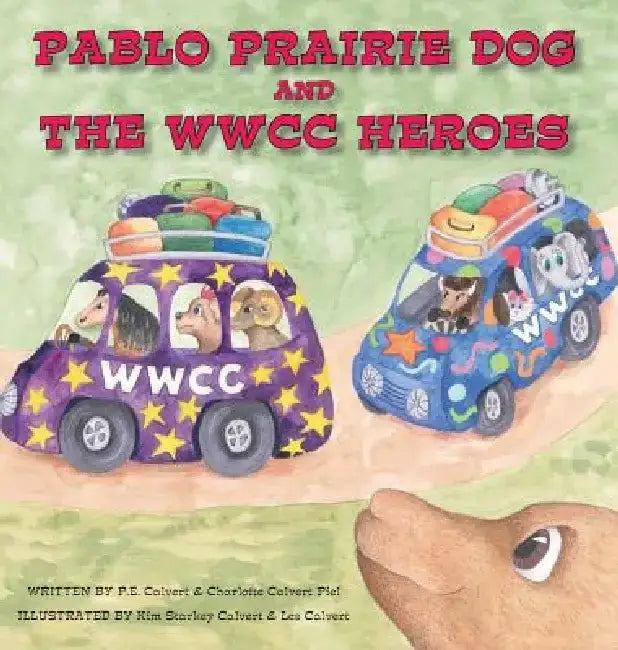 Pablo Prairie Dog and the Wwcc Heroes by P. E. Calvert