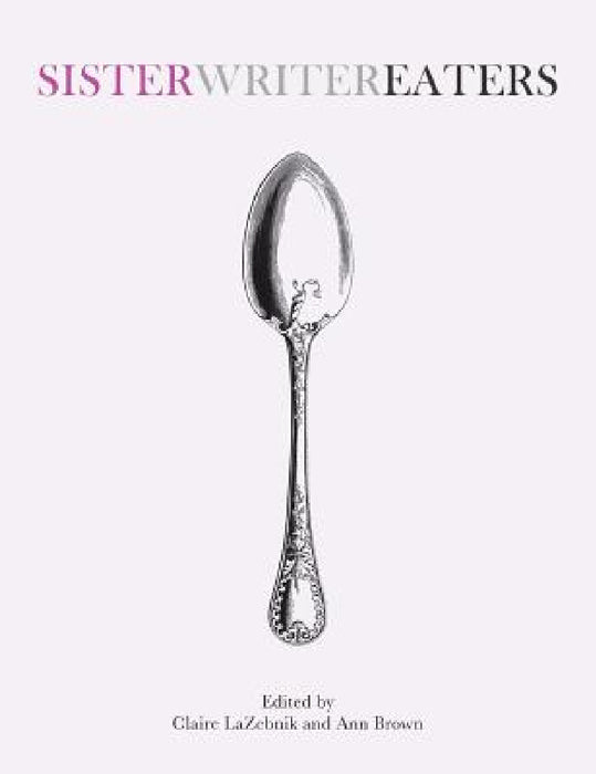 SisterWriterEaters by Claire LaZebnik, Ann Brown