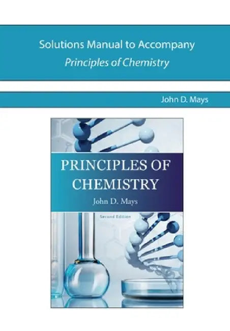 Solutions Manual for Principles of Chemistry by John Mays