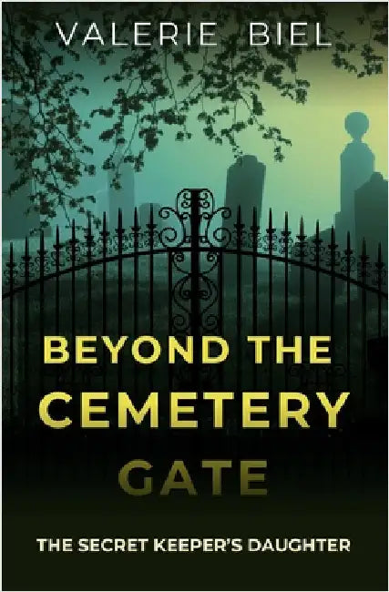 Beyond the Cemetery Gate: The Secret Keeper's Daughter by Biel, Valerie