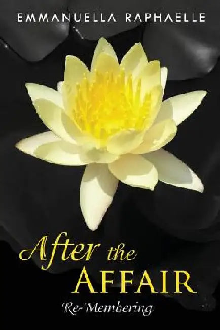 After the Affair: Re-Membering by Emmanuella Raphaelle