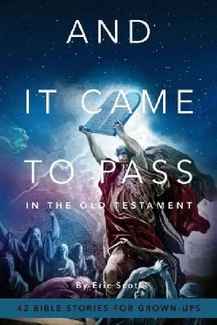 And It Came To Pass In The Old Testament: 42 Bible Stories For Grown-Ups by Eric Scott