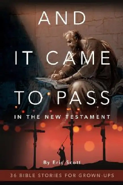 And It Came to Pass in the New Testament: 36 Bible Stories For Grown-Ups by Eric Scott