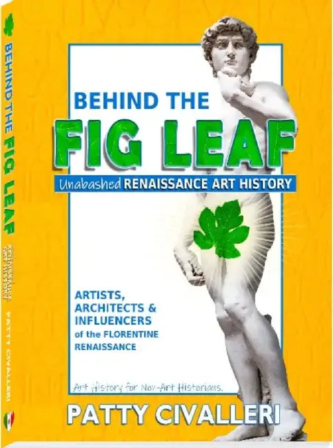 Behind the Fig Leaf: Unabashed Renaissance Art History by Patty Civalleri