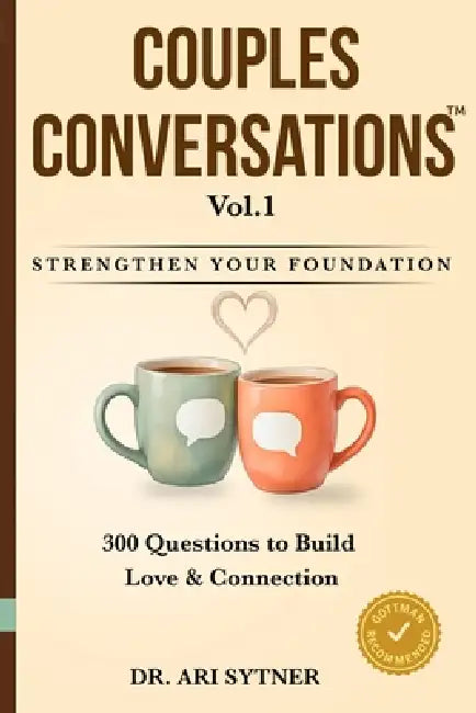 Couples Conversations(TM): Strengthen Your Foundation (Vol. 1): 300 Questions to Build Trust, Love & Emotional Connection by Ari Sytner