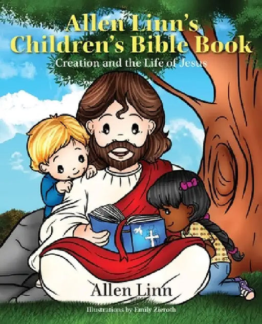 Allen Linn's Children's Bible Book: Creation and the Life of Jesus by Allen Linn