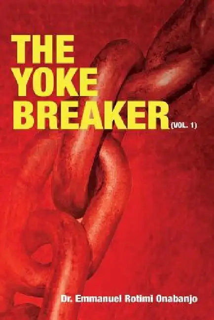 The Yoke Breaker by Emmanuel Rotimi Onabanjo