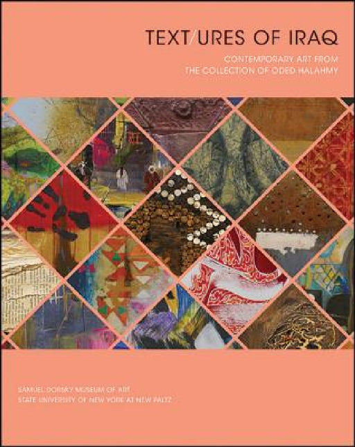 Text/ures of Iraq: Contemporary Art from the Collection of Oded Halahmy by Oded Halahmy, Sara J. Pasti, Murtazi Vali