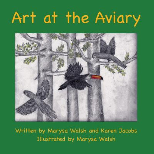 Art at the Aviary by Marysa Walsh, Karen Jacobs