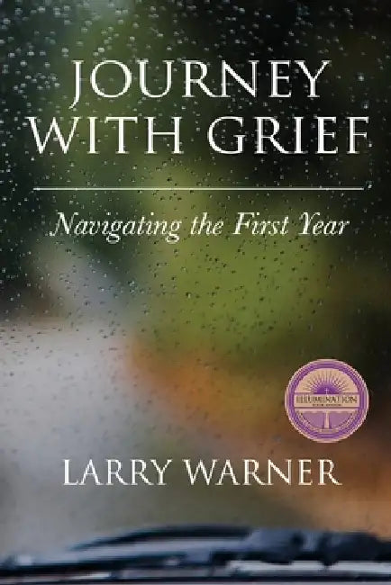 Journey with Grief: Navigating the First Year by Larry Warner