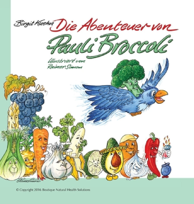 Die Abenteuer von Pauli Broccoli by Birgit Kuehn, Rainer Simon, Heiko Volz