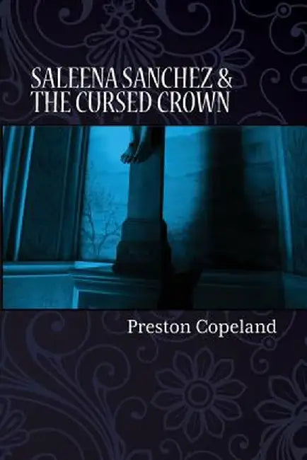 Saleena Sanchez and the Cursed Crown by Preston Copeland
