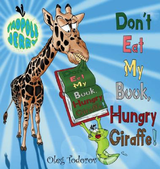 Tadpole Jerry "Don't Eat My Book, Hungry Giraffe!" by Oleg Todorov, Oleg Todorov