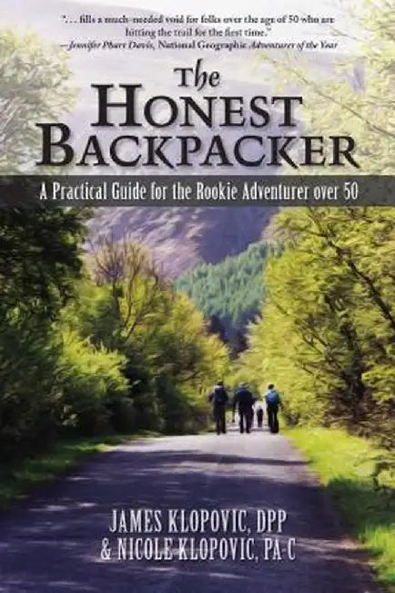 The Honest Backpacker: A Practical Guide for the Rookie Adventurer Over 50 by James Klopovic