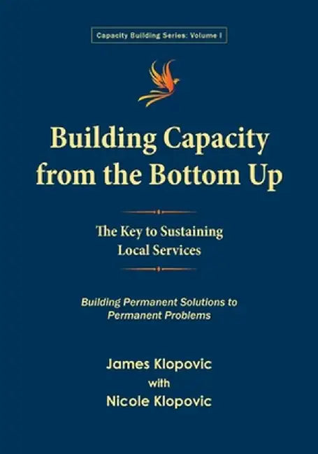 Building Capacity from the Bottom Up: The Key to Sustaining Local Services by James Klopovic