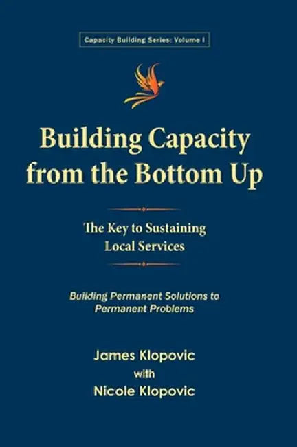 Building Capacity from the Bottom Up: The Key to Sustaining Local Services by James Klopovic