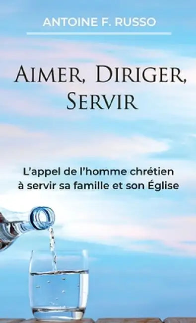 Aimer, Diriger, Servir by Antoine F. Russo