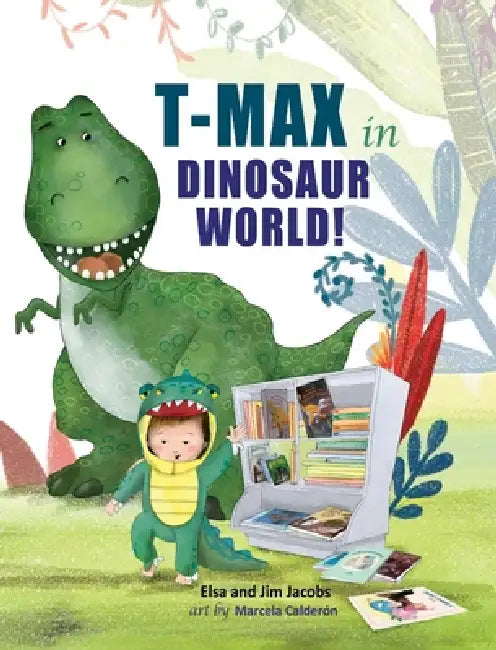 T-Max in Dinosaur World by Elsa And Jim Jacobs, Marcela Calderon