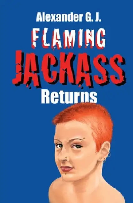 Flaming Jackass Returns: Returns by Alexander G. J.