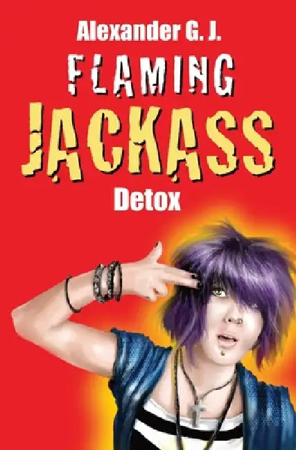 Flaming Jackass: Detox by Alexander G. J.