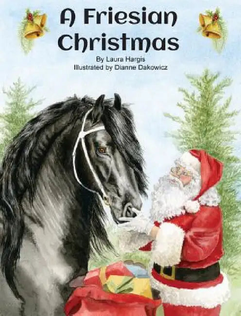 A Friesian Christmas by Laura Hargis, Dianne Dakowicz