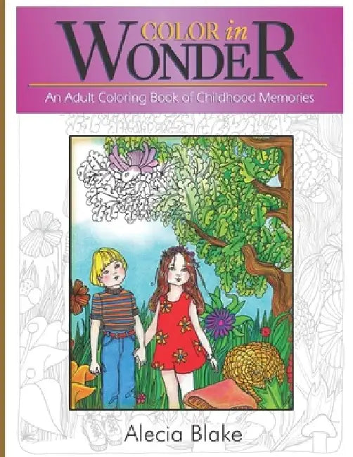 Color in Wonder: An Adult Coloring Book of Childhood Memories by Alecia Blake