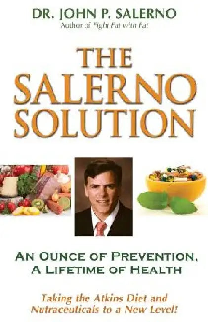 The Salerno Solution: An Ounce of Prevention, A Lifetime of Health by John P. Salerno