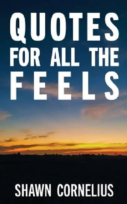 Quotes for All the Feels by Shawn Cornelius