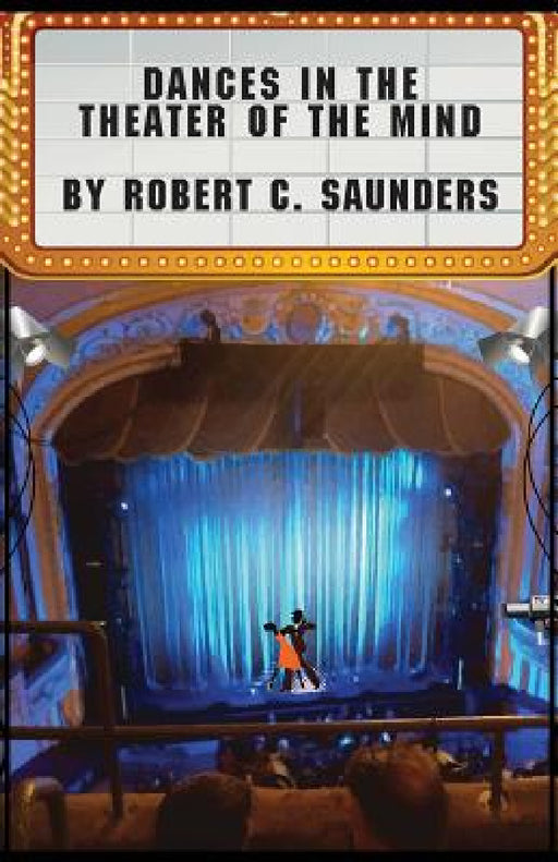 Dances in the Theater of the Mind by Robert C. Saunders